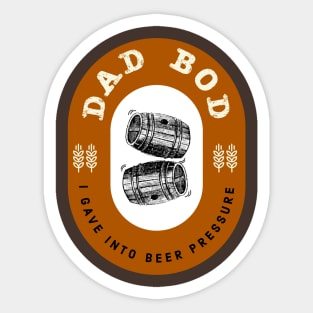 Dad Bod I Gave In To Beer Pressure Sticker